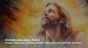 Viviendo como Jesús, Parte 1. Oración, Protección, Enseñanza, Perdón, Pobreza, Familia, Sanación, Hu cover image