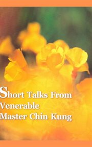Short Talks From Venerable Master Chin Kung cover image