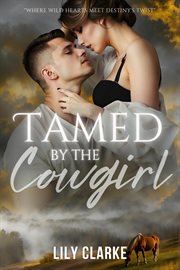 Tamed by the Cowgirl : Riding into Love cover image