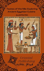 Tastes of the Nile : Exploring Ancient Egyptian Cuisine cover image
