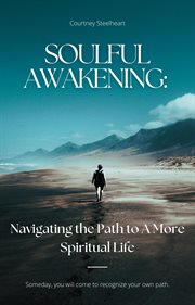 Soulful Awakening : Navigating the Path to a More Spiritual Life cover image