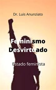 Feminismo Desvirtuado. Estado Feminista cover image