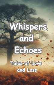 Whispers and Echoes : Tales of Love and Loss cover image