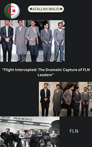 Flight Intercepted : The Dramatic Capture of FLN Leaders cover image