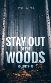 Stay Out of the Woods : Volumes 6-10 cover image