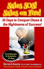 Sales SOS! Sales on Fire! 30 Days to Conquer Chaos & the Nightmares of Success! cover image
