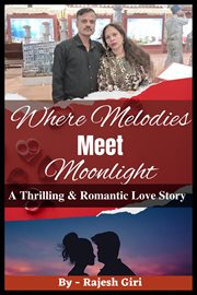 Where Melodies Meet Moonlight : A Thrilling & Romantic Love Story cover image