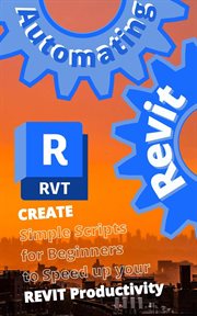 Automating REVIT 1 : Create- Simple Scripts for Beginners to Speed up Your REVIT Productivity cover image