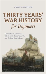 Thirty Years' War History for Beginners Circumstances, Course and Effects of the Thirty Years' War a cover image