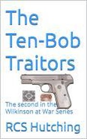 The Ten-Bob Traitors : Wilkinson at War cover image
