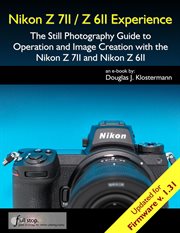Nikon Z 7II / Z 6II Experience : The Still Photography Guide to Operation and Image Creation With the Nikon Z7II and Z6II cover image