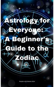 Astrology for Everyone : A Beginner's Guide to the Zodiac cover image
