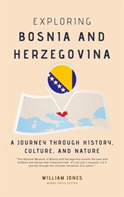 Exploring Bosnia and Herzegovina : A Journey through History, Culture, and Nature cover image