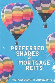 Preferred Shares vs. Mortgage Reits : Take You Income to New Heights cover image
