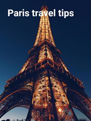 Paris Travel Tips : Travel guides cover image