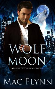 Wolf Moon : A Werewolf Shifter Romance. Shadow of the Moon cover image