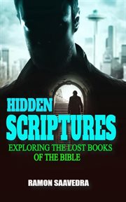 Hidden Scriptures : Exploring the Lost Books of the Bible cover image