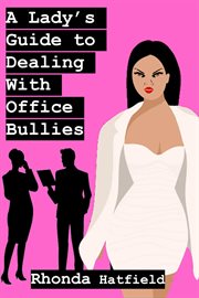 A Lady's Guide to Dealing With Office Bullies cover image