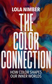 The Color Connection : How Color Shapes Our Inner Worlds cover image