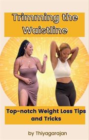 Trimming the Waistline : Top-notch Weight Loss Tips and Tricks cover image