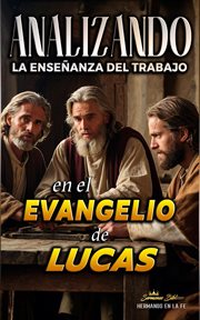 Analizando la Enseñanza del Trabajo en el Evangelio de Lucas cover image