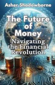 Future of Money : Navigating the Financial Revolution cover image