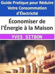 Économiser de l'Énergie à la Maison : Guide Pratique pour Réduire Votre Consommation d'Électricité cover image
