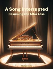 A Song Interrupted : Resuming Life After Loss cover image