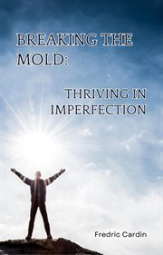Breaking the Mold : Thriving in Imperfection cover image