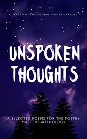 Unspoken Thoughts : Selected Poems for the Poetry Matters Anthology cover image