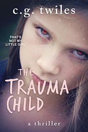 The Trauma Child : A Thriller cover image