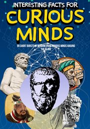 Interesting Facts for Curious Minds : 99 Short Bursts of Wisdom From Curious Minds Around the Globe cover image