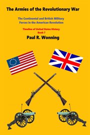 The Armies of the Revolutionary War : Timeline of United States History cover image