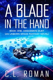 A Blade in the Hand : Assassin's Duet: An Unborn Space Opera cover image