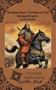Genghis Khan the Rise of the Mongol Empire cover image