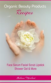 Organic Beauty Products Recipes cover image