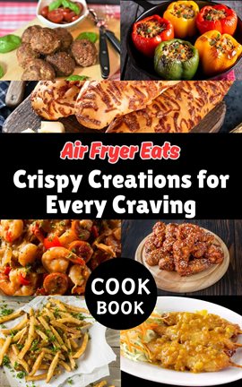 Air Fryer Eats: Crispy Creations for Every Craving