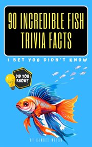 90 Incredible Fish Trivia Facts I Bet You Didn't Know cover image