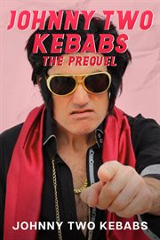 Johnny Two Kebabs : The Prequel cover image