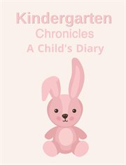 Kindergarten Chronicles : A Child's Diary. Children's Stories cover image