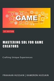 Mastering SDL for Game Creators : Crafting Unique Experiences cover image