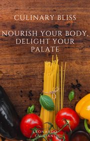 Culinary bliss : nourish your body, delight your palate cover image
