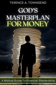 God's Masterplan for Money : A Biblical Guide to Financial Stewardship cover image