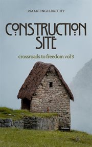 Crossroads to Freedom Volume 3 : Construction Site cover image