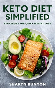 Keto Diet Simplified : Strategies for Quick Weight Loss cover image