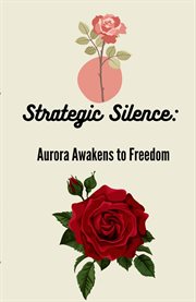 Strategic Silence : Aurora Awakens to Freedom cover image