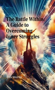 The Battle Within : A Guide to Overcoming Inner Struggles cover image