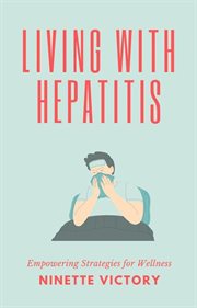 Living With Hepatitis : Empowering Strategies for Wellness cover image