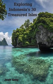 Exploring Indonesia's 30 Treasured Isles cover image