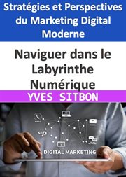 Naviguer dans le Labyrinthe Numérique : Stratégies et Perspectives du Marketing Digital Moderne cover image